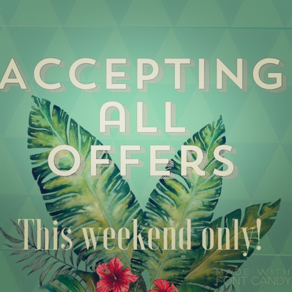 Accepting all offers this weekend!